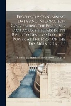 Prospectus Containing Data And Information Concerning The Proposed Dam Across The Mississippi River To Develop Electric Power At The Foot Of The Des M