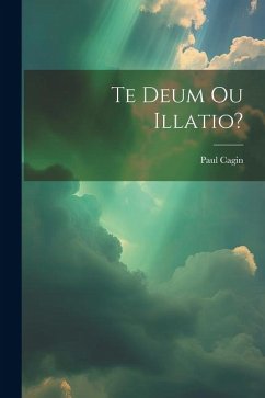 Te Deum Ou Illatio? - Cagin, Paul Te Deum Ou Illatio? - Cagin, Paul