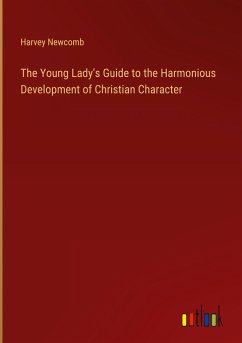 The Young Lady's Guide to the Harmonious Development of Christian Character - Newcomb, Harvey