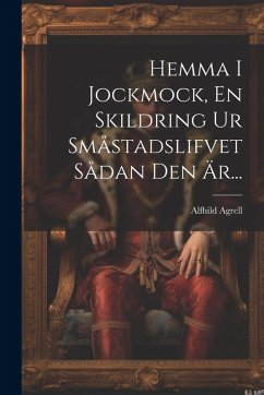 Cover Hemma I Jockmock, En Skildring Ur Småstadslifvet Sådan Den Är...