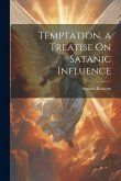 Temptation, a Treatise On Satanic Influence Temptation, a Treatise On Satanic Influence