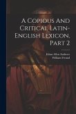 A Copious And Critical Latin-english Lexicon, Part 2