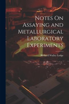 Notes On Assaying and Metallurgical Laboratory Experiments - Lodge, Richard Walley