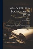 Mémoires D'un Bourgeois De Paris: Comprenant: La Fin De L'empire, La Restauration, La Monarchie De Juillet, La République Jusqu'au Rétablissement De L Mémoires D'un Bourgeois De Paris: Comprenant: La Fin De L'empire, La Restauration, La Monarchie De Juillet, La République Jusqu'au Rétablissement De L