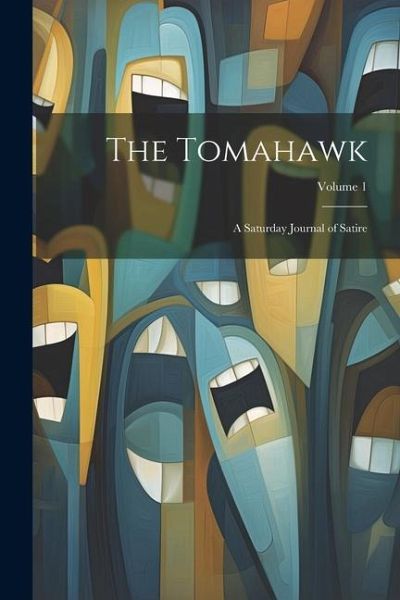 The Tomahawk: A Saturday Journal of Satire; Volume 1