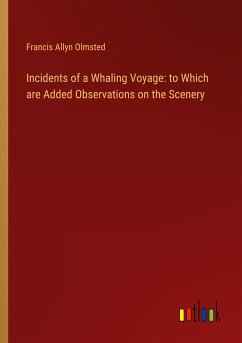 Incidents of a Whaling Voyage: to Which are Added Observations on the Scenery