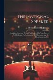 The National Speaker: Containing Exercises, Original And Selected, In Prose, Poetry, And Dialogue, For Declamation And Recitation And An Elo