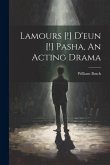 Lamours [!] D'eun [!] Pasha, An Acting Drama