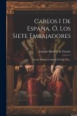 Carlos I De España, Ó, Los Siete Embajadores: Novela Histórica Original Del Siglo Xvi...