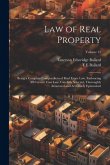 Law of Real Property: Being a Complete Compendium of Real Estate Law, Embracing All Current Case Law, Carefully Selected, Thoroughly Annotat