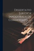 Dissertatio Juridica Inauguralis De Commodato ......