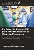 La Solución Cardiopléjica y su Preservación en el Corazón Isquémico