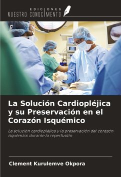 La Solución Cardiopléjica y su Preservación en el Corazón Isquémico - Okpora, Clement Kurulemve