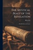 The Mystical Beast of the Revelation: With His Name and Number