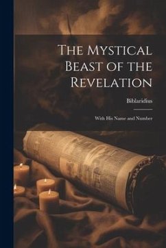 The Mystical Beast of the Revelation: With His Name and Number - Biblaridius