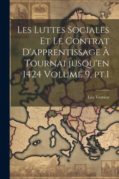 Les luttes sociales et le contrat d'apprentissage à Tournai jusqu'en 1424 Volume 9, pt.1 - Verriest, Léo