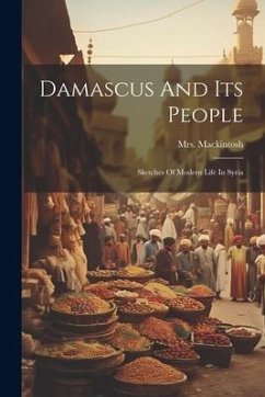 Damascus And Its People: Sketches Of Modern Life In Syria - Mackintosh