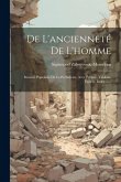 De L'ancienneté De L'homme: Résumé Populaire De La Préhistoire, Avec Préface, Tableau, Figures, Index ...... De L'ancienneté De L'homme: Résumé Populaire De La Préhistoire, Avec Préface, Tableau, Figures, Index ......