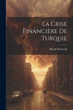 La Crise Financière De Turquie - Brunswik, Benoît