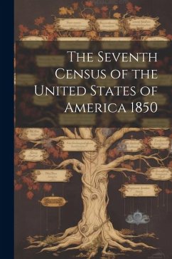 The Seventh Census of the United States of America 1850 - Anonymous