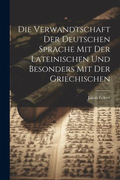 Cover Die Verwandtschaft Der Deutschen Sprache Mit Der Lateinischen Und Besonders Mit Der Griechischen