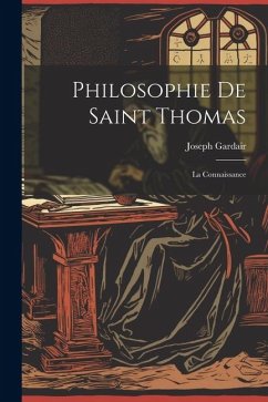 Philosophie De Saint Thomas: La Connaissance - Gardair, Joseph