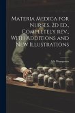 Materia Medica for Nurses. 2d ed., Completely rev., With Additions and new Illustrations