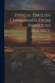 Typical English Churchmen From Parker to Maurice: A Series of Lectures