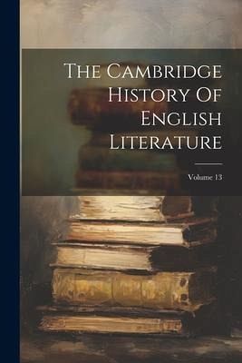 The Cambridge History Of English Literature; Volume 13