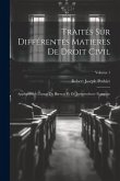 Traités Sur Différentes Matieres De Droit Civil: Appliquées À L'usage Du Barreau Et De Jurisprudence Françoise; Volume 1