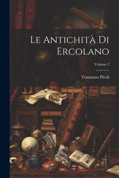 Le Antichità Di Ercolano; Volume 2 - Piroli, Tommaso