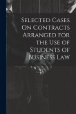 Selected Cases On Contracts Arranged for the Use of Students of Business Law