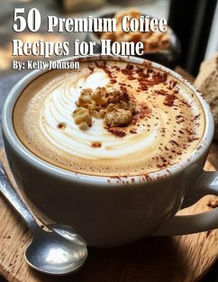 50 Premium Coffee Recipes for Home - Johnson, Kelly