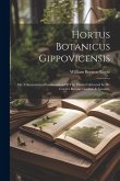 Hortus Botanicus Gippovicensis: Or, A Systematical Enumeration Of The Plants Cultivated In Dr. Coyte's Botanic Garden At Ipswich,