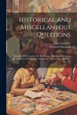 Historical and Miscellaneous Questions: From the 84Th London Ed. With Large Additions, Embracing the Elements of Mythology, Astronomy, Architecture, H