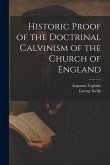 Historic Proof of the Doctrinal Calvinism of the Church of England Historic Proof of the Doctrinal Calvinism of the Church of England