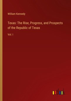 Texas: The Rise, Progress, and Prospects of the Republic of Texas