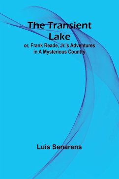 The Transient Lake; or, Frank Reade, Jr.'s Adventures in a Mysterious Country - Senarens, Luis