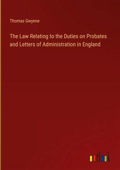 The Law Relating to the Duties on Probates and Letters of Administration in England