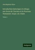 Introduction historique et critique aux livres de l'Ancien et du Nouveau Testament /4cpar J.B. Glaire