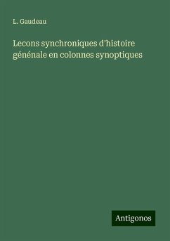 Lecons synchroniques d'histoire génénale en colonnes synoptiques - Gaudeau, L.