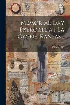 Memorial day Exercises at La Cygne, Kansas .. - Coney, P. H. [From Old Catalog]