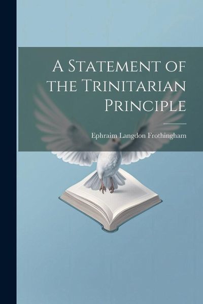 A Statement of the Trinitarian Principle A Statement of the Trinitarian Principle