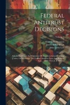 Federal Antitrust Decisions: Adjudicated Cases And Opinions Of Attorneys General Arising Under, Or Involving, The Federal Antitrust Laws And Relate - Courts, United States