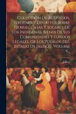 Colección De Acuerdos, Ordenes Y Decretos Sobre Tierras, Casas Y Solares De Los Indigenas, Bienes De Sus Comunidades Y Fundos Legales, De Los Pueblos