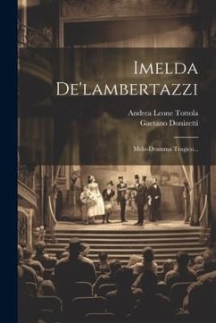 Imelda De'lambertazzi: Melo-dramma Tragico... - Donizetti, Gaetano