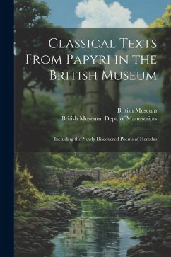 Cover Classical Texts From Papyri in the British Museum: Including the Newly Discovered Poems of Herodas