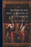 Benoni Blake, M.D., Surgeon at Glenaldie Benoni Blake, M.D., Surgeon at Glenaldie
