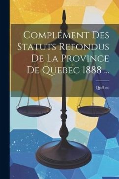 Cover Complément Des Statuts Refondus De La Province De Quebec 1888 ...