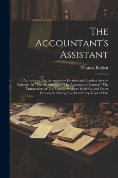 The Accountant's Assistant: An Index to The Accountancy Lectures and Leading Articles Reported in 